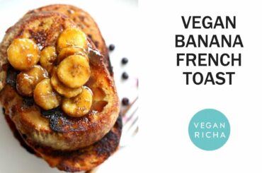 Banana French Toast with Caramelized Bananas | Vegan Richa Recipes