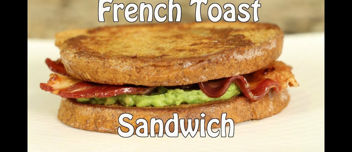 The Ultimate French Toast Sandwich  Recipe W/ Avocado, Bacon, Maple Syrup | Rockin Robin Cooks
