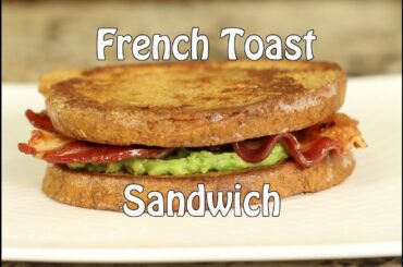 The Ultimate French Toast Sandwich  Recipe W/ Avocado, Bacon, Maple Syrup | Rockin Robin Cooks