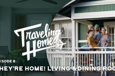 Ep.8: Traveling Home | They're Home! Living & Dining Room