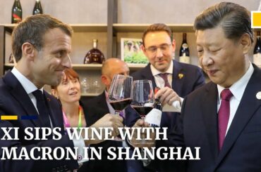 Xi and Macron sip wine together in Shanghai trade fair