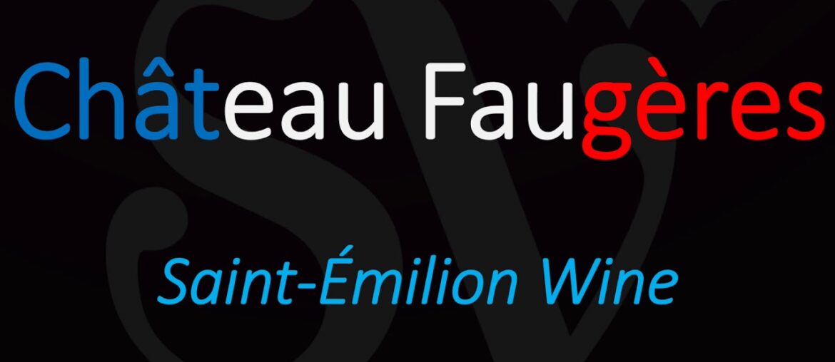 How to Pronounce Château Faugères? Saint-Émilion Grand Cru Wine Pronunciation