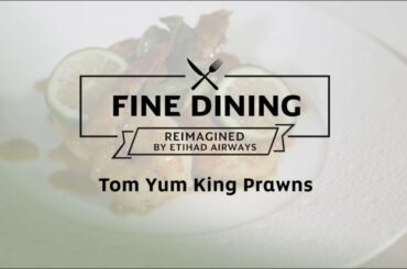 Fine Dining | Tom Yum King Prawns | Reimagined by Etihad Airways