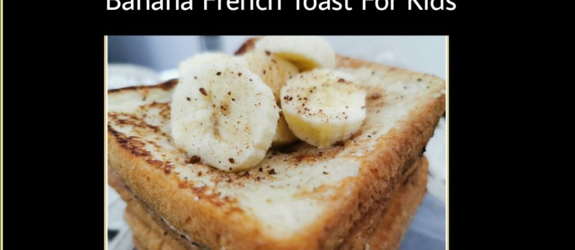 Banana French Toast Recipe | Tiffin Box Recipes For Kids | Ahlam's Mom