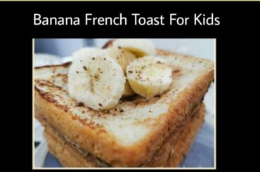 Banana French Toast Recipe | Tiffin Box Recipes For Kids | Ahlam's Mom