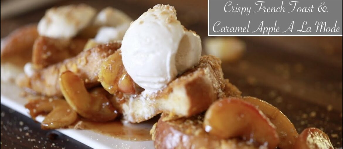 Crispy French Toast & Caramel Apple a La Mode Crispy French Toast & Caramel Apple a La Mode