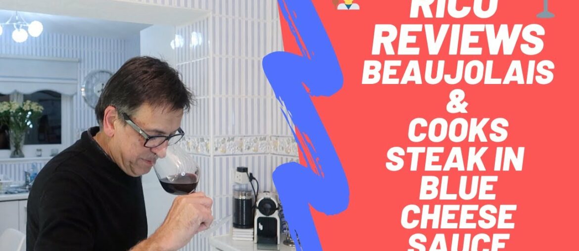 RICO REVIEWS BEAUJOLAIS & COOKS STEAK WITH BLUE CHEESE SAUCE RICO REVIEWS BEAUJOLAIS & COOKS STEAK WITH BLUE CHEESE SAUCE