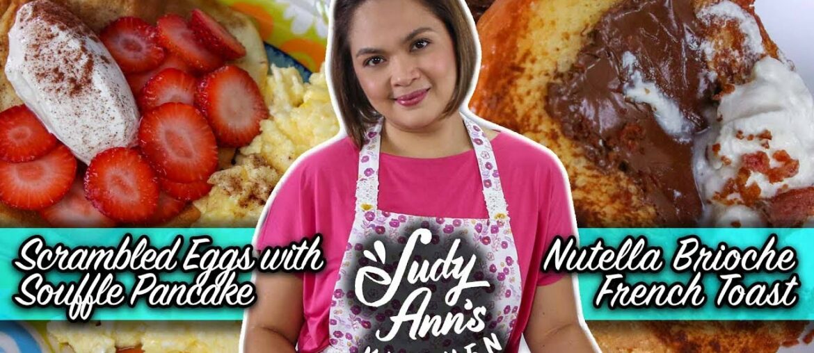 [Judy Ann’s Kitchen 16] Ep 4: Creamy Scrambled Eggs & Souffle Pancakes, Nutella Brioche French Toast