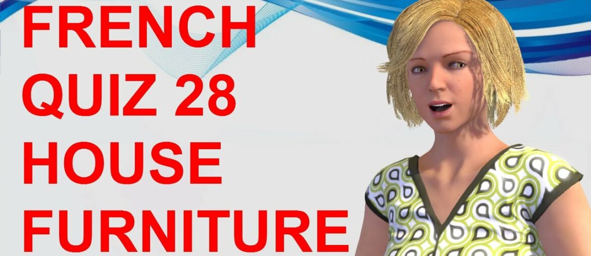 FRENCH QUIZ 28 - TEST French House FURNITURE Vocabulary Household items Rooms Les meubles