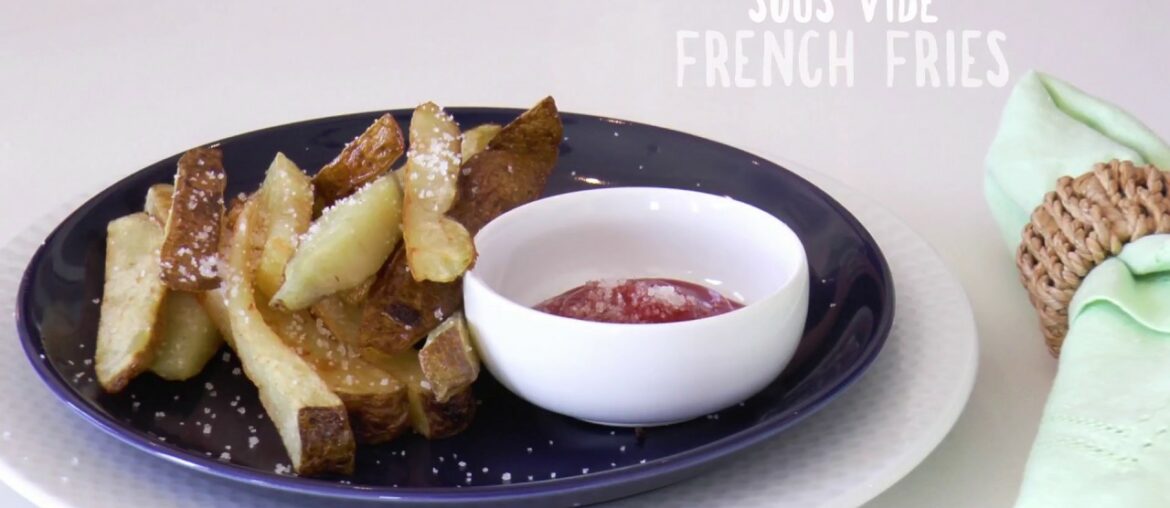 Sous Vide Pommes Frites "French Fries" Sous Vide Pommes Frites "French Fries"