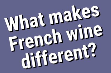 What makes French wine different?