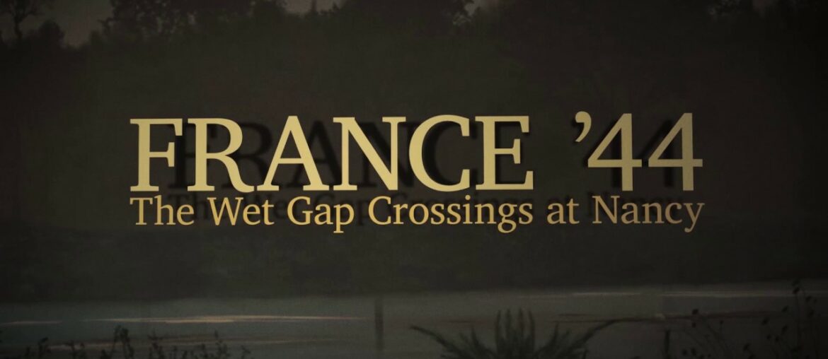 Coming soon! France '44: The Wet Gap Crossings at Nancy Coming soon! France '44: The Wet Gap Crossings at Nancy