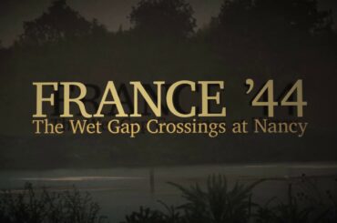 Coming soon! France '44: The Wet Gap Crossings at Nancy