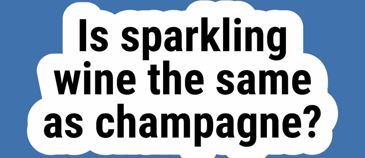 Is sparkling wine the same as champagne? Is sparkling wine the same as champagne?
