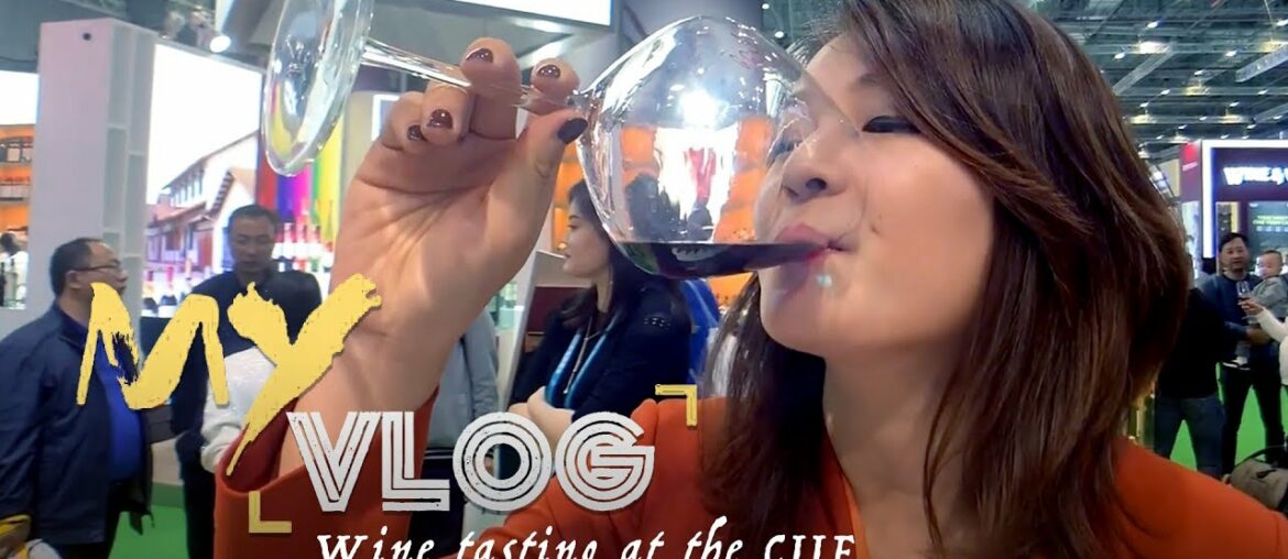 My Vlog: Wine tasting at the CIIE