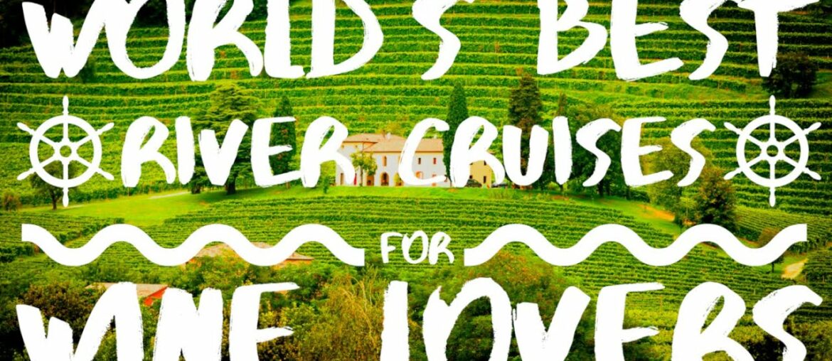 World's Best River Cruises For Wine Lovers World's Best River Cruises For Wine Lovers