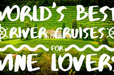 World's Best River Cruises For Wine Lovers