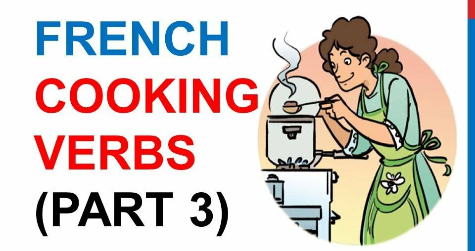 French Lesson 229 - COOKING VERBS Part 3 Kitchen Utensils Food Vocabulary French cuisine recipes