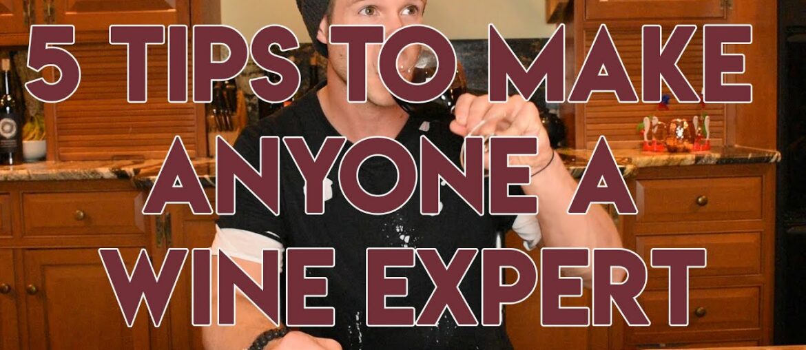 5 TIPS TO MAKE ANYONE A WINE EXPERT