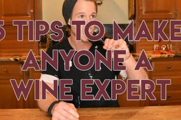 5 TIPS TO MAKE ANYONE A WINE EXPERT