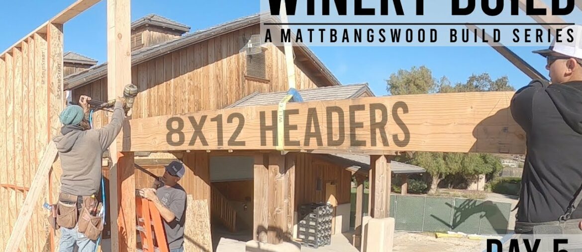 Winery Build - Day 5: 8x12” Headers, Main Wall Framing