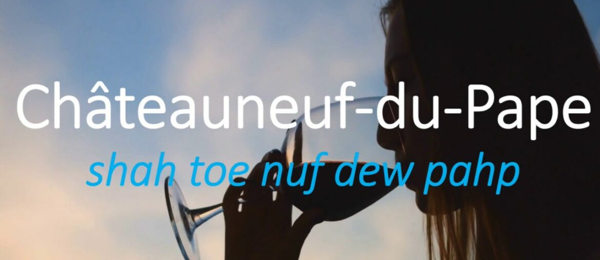 True Pronunciation - Châteauneuf du Pape French Wine