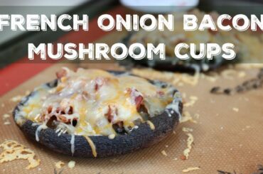 French Onion Mushroom Cups with Bacon