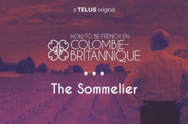 How to be French en Colombie-Britannique - Ep 5: The Sommelier