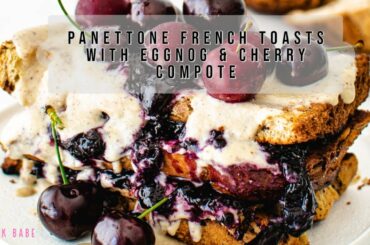 Christmas Recipe : Panettone French Toasts with Eggnog & Cherry Compote
