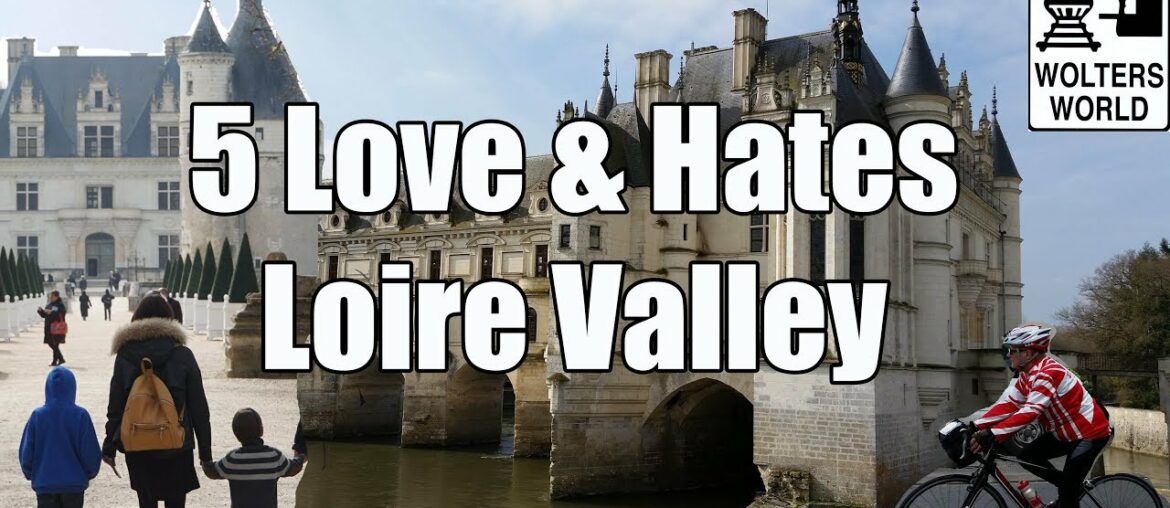 Visit Loire Valley - 5 Things to Love & Hate about The Loire Valley, France