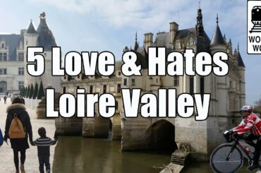 Visit Loire Valley - 5 Things to Love & Hate about The Loire Valley, France