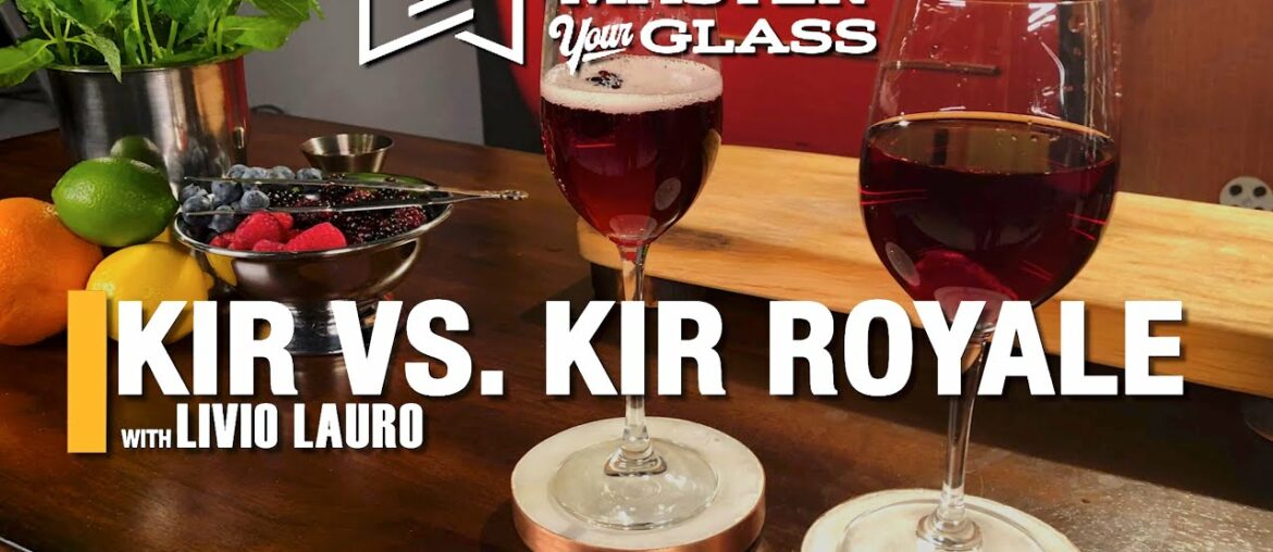 Master Your Glass! Kir VS. Kir Royale Master Your Glass! Kir VS. Kir Royale