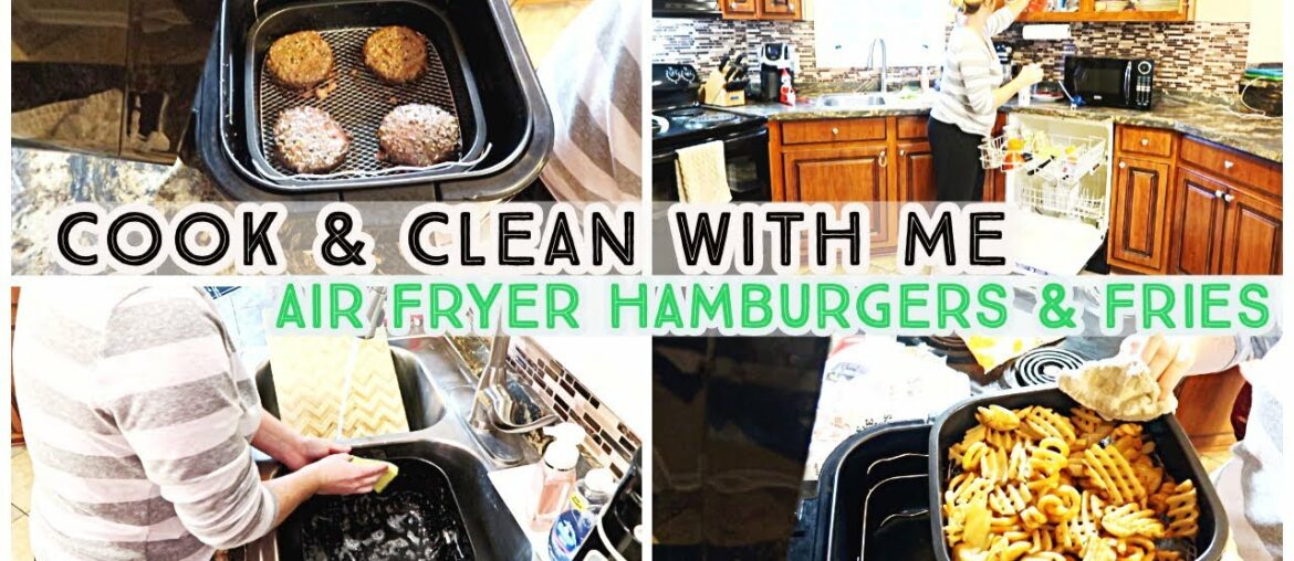 COOK & CLEAN WITH ME | Air Fryer Recipes | Hamburgers & French Fries