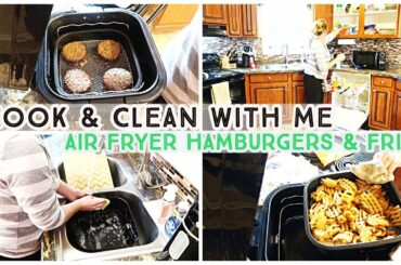 COOK & CLEAN WITH ME | Air Fryer Recipes | Hamburgers & French Fries