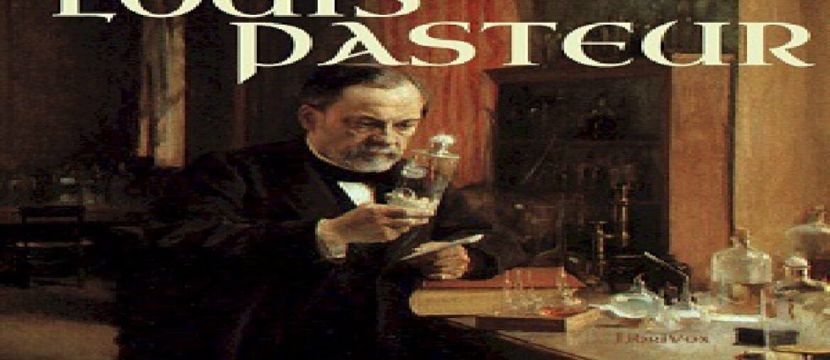 Louis Pasteur | Albert Keim, Louis Lumet | Biography & Autobiography, Medical | Audiobook | 1/3 Louis Pasteur | Albert Keim, Louis Lumet | Biography & Autobiography, Medical | Audiobook | 1/3