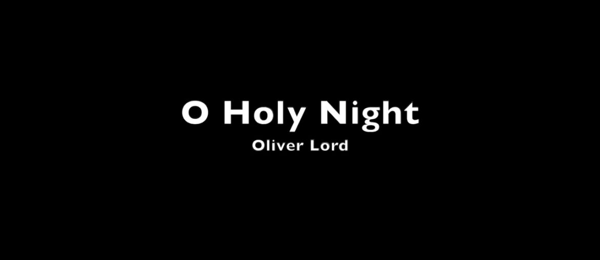O Holy Night by Oliver Lord O Holy Night by Oliver Lord