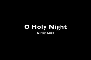 O Holy Night by Oliver Lord