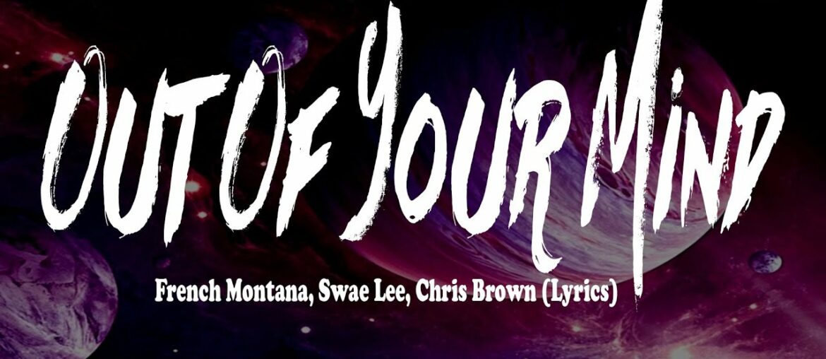 French Montana, Swae Lee, Chris Brown – Out Of Your Mind (Lyrics) French Montana, Swae Lee, Chris Brown - Out Of Your Mind (Lyrics)