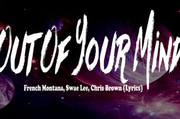 French Montana, Swae Lee, Chris Brown - Out Of Your Mind (Lyrics)