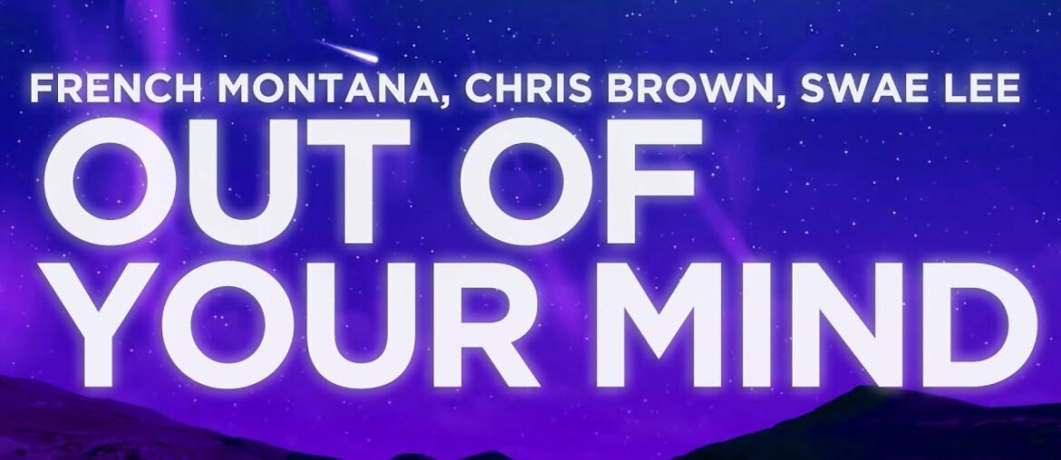 French Montana – Out Of Your Mind (Lyrics) ft. Chris Brown, Swae Lee | Nabis Lyrics French Montana - Out Of Your Mind (Lyrics) ft. Chris Brown, Swae Lee | Nabis Lyrics