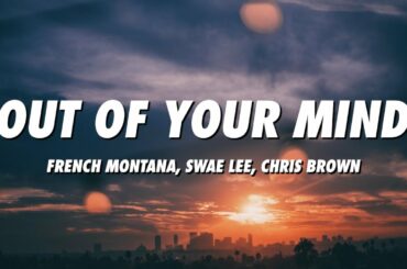 French Montana - Out Of Your Mind (Lyrics) ft. Swae Lee, Chris Brown