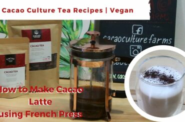 How to Make Cacao Latte using French Press |  Cacao Tea Vegan Recipes