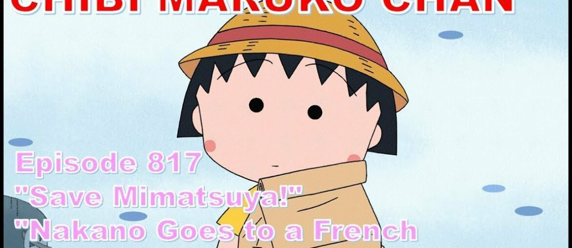Chibi Maruko Chan Eng Dub #817 " "Save Mimatsuya!" / "Nakano Goes to a French Restaurant?" Chibi Maruko Chan Eng Dub #817 " "Save Mimatsuya!" / "Nakano Goes to a French Restaurant?"