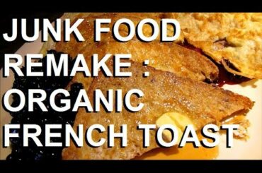 Organic French Toast (Sprouted Bread): Junk Food Remake ~ Recipe ~