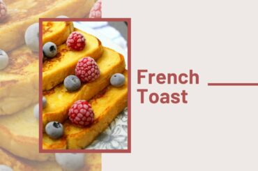 How to Make French Toast | Quick and Easy Recipe