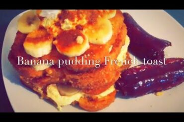 Banana pudding French toast (Recipe)