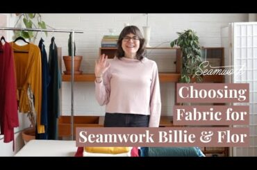 Choosing Fabric for Seamwork Billie & Flor