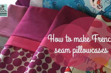 How to Make a Pillowcase with French Seams, No Raw Edges, No Serger Needed!