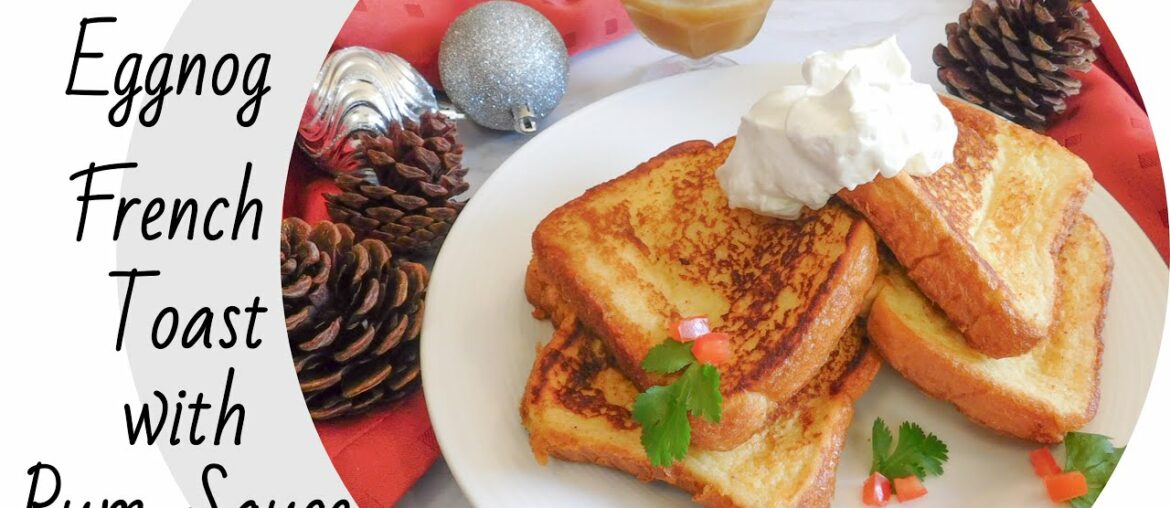 Eggnog French Toast with Rum Sauce | Gimme that Recipe! Eggnog French Toast with Rum Sauce | Gimme that Recipe!
