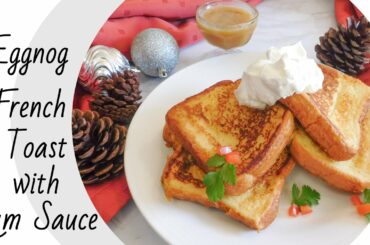 Eggnog French Toast with Rum Sauce | Gimme that Recipe!